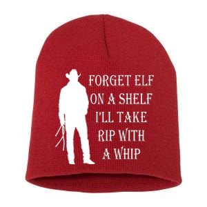 Forget Elf On A Shelf I'll Take Rip With A Whip Short Acrylic Beanie