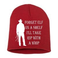 Forget Elf On A Shelf I'll Take Rip With A Whip Short Acrylic Beanie