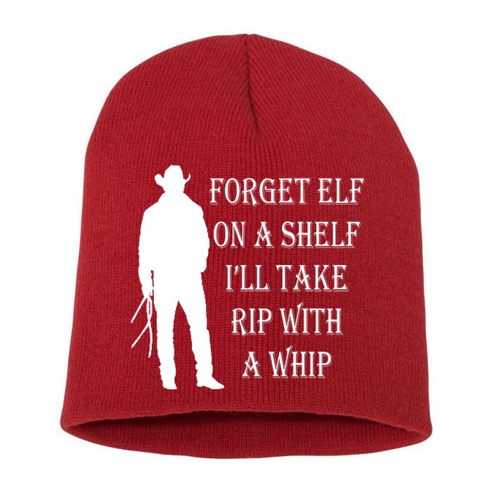 Forget Elf On A Shelf I'll Take Rip With A Whip Short Acrylic Beanie