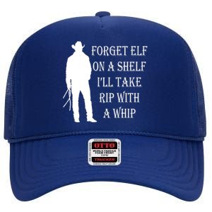 Forget Elf On A Shelf I'll Take Rip With A Whip High Crown Mesh Back Trucker Hat