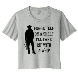 Forget Elf On A Shelf I'll Take Rip With A Whip Women's Crop Top Tee