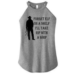 Forget Elf On A Shelf I'll Take Rip With A Whip Women's Perfect Tri Rocker Tank