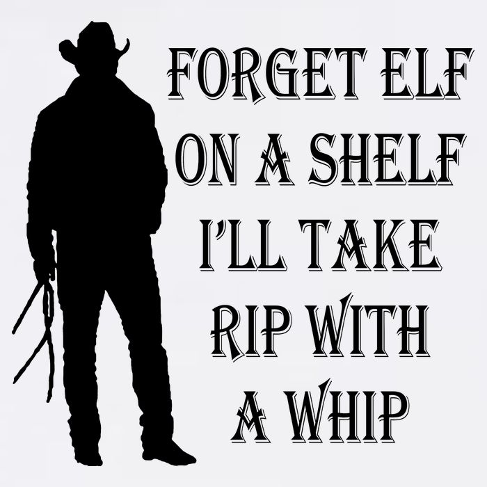 Forget Elf On A Shelf I'll Take Rip With A Whip Garment-Dyed Sweatshirt