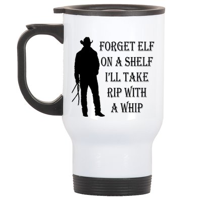Forget Elf On A Shelf I'll Take Rip With A Whip Stainless Steel Travel Mug