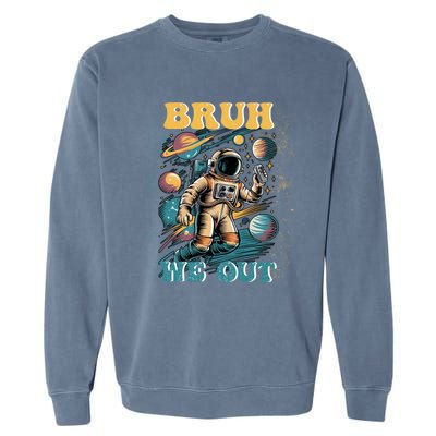 Funny End Of School Year Astronaut Summer Bruh We Out Funny Gift Garment-Dyed Sweatshirt