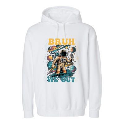 Funny End Of School Year Astronaut Summer Bruh We Out Funny Gift Garment-Dyed Fleece Hoodie