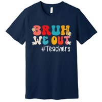 Funny End Of School Year Teacher Summer Bruh We Out Teachers Premium T-Shirt