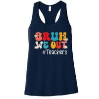 Funny End Of School Year Teacher Summer Bruh We Out Teachers Women's Racerback Tank