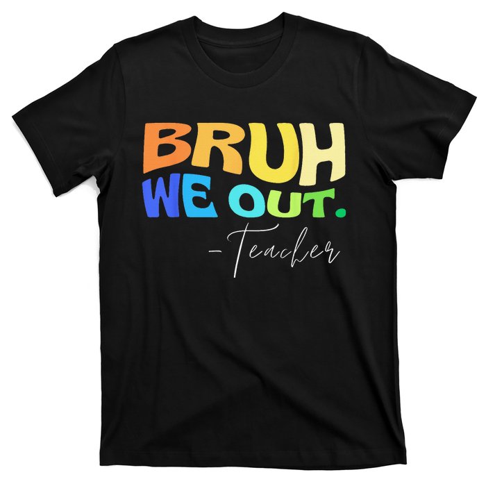 Funny End Of School Year Teacher Summer Bruh We Out Teachers T-Shirt