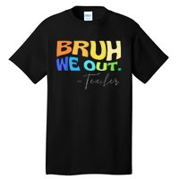 Funny End Of School Year Teacher Summer Bruh We Out Teachers Tall T-Shirt