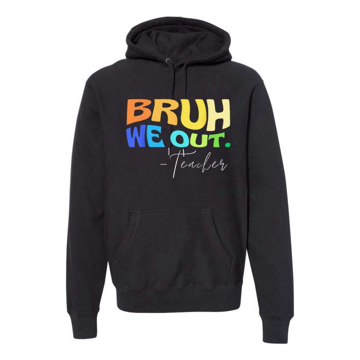 Funny End Of School Year Teacher Summer Bruh We Out Teachers Premium Hoodie