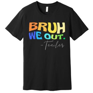 Funny End Of School Year Teacher Summer Bruh We Out Teachers Premium T-Shirt