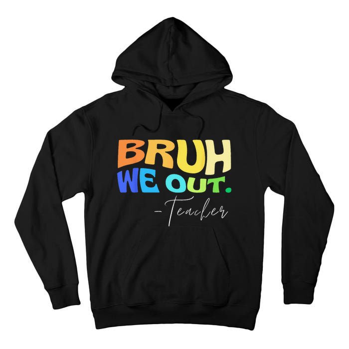 Funny End Of School Year Teacher Summer Bruh We Out Teachers Tall Hoodie