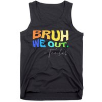 Funny End Of School Year Teacher Summer Bruh We Out Teachers Tank Top