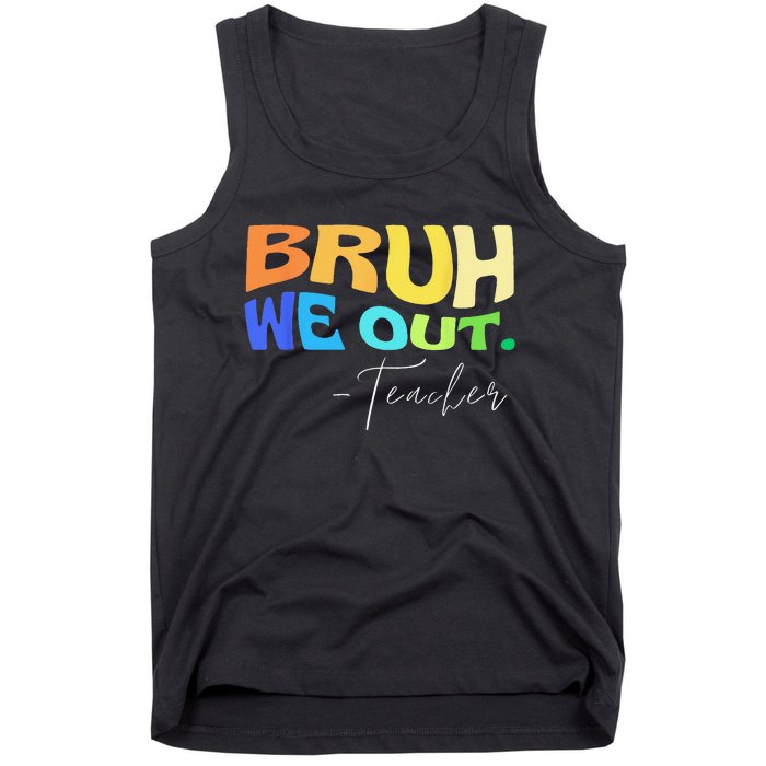 Funny End Of School Year Teacher Summer Bruh We Out Teachers Tank Top