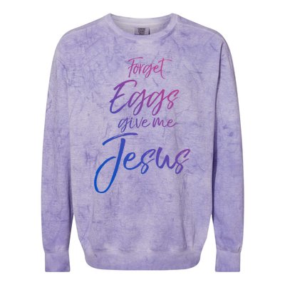 Funny Easter Quote Cute Forget Eggs Give Me Jesus Gift Colorblast Crewneck Sweatshirt