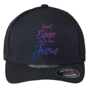 Funny Easter Quote Cute Forget Eggs Give Me Jesus Gift Flexfit Unipanel Trucker Cap