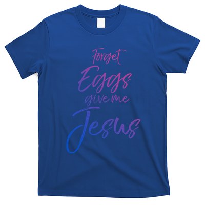 Funny Easter Quote Cute Forget Eggs Give Me Jesus Gift T-Shirt