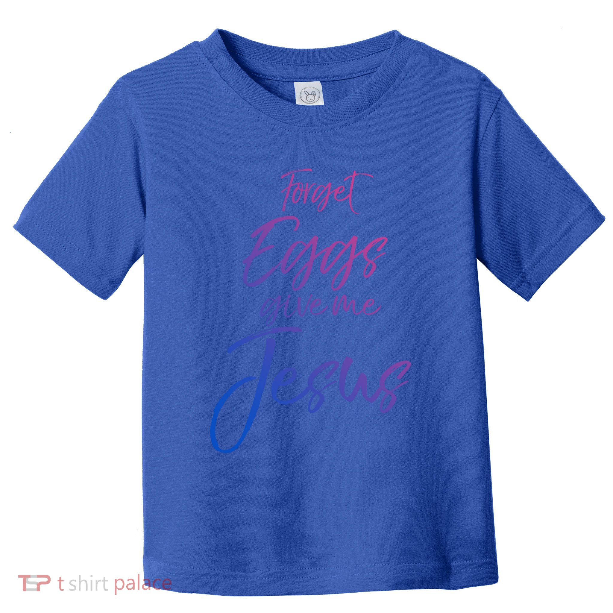 Funny Easter Quote Cute Forget Eggs Give Me Jesus Gift Toddler T-Shirt