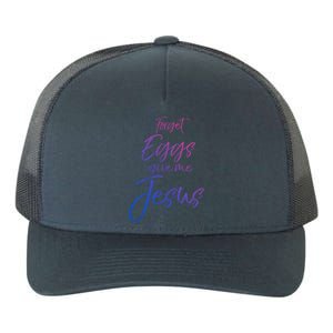 Funny Easter Quote Cute Forget Eggs Give Me Jesus Gift Yupoong Adult 5-Panel Trucker Hat