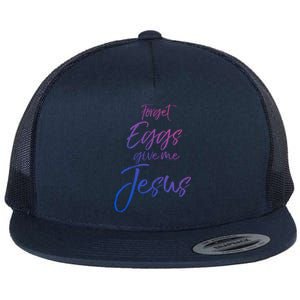 Funny Easter Quote Cute Forget Eggs Give Me Jesus Gift Flat Bill Trucker Hat