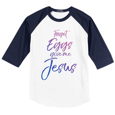 Funny Easter Quote Cute Forget Eggs Give Me Jesus Gift Baseball Sleeve Shirt