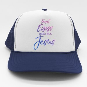 Funny Easter Quote Cute Forget Eggs Give Me Jesus Gift Trucker Hat