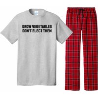 Funny Election Quote Grow Vegetables Do Not Elect Them Pajama Set