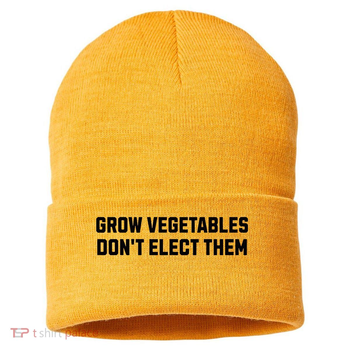 Funny Election Quote Grow Vegetables Do Not Elect Them Sustainable Knit Beanie