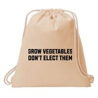Funny Election Quote Grow Vegetables Do Not Elect Them Drawstring Bag