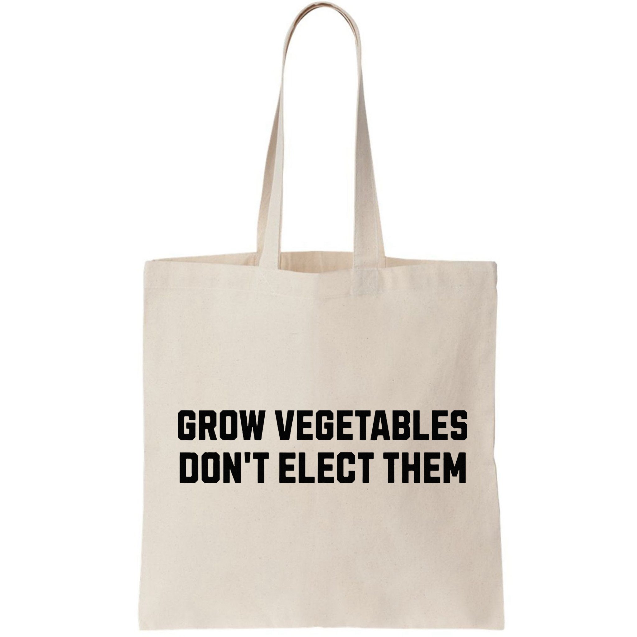 Funny Election Quote Grow Vegetables Do Not Elect Them Bag