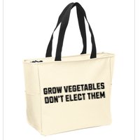 Funny Election Quote Grow Vegetables Do Not Elect Them Zip Tote Bag