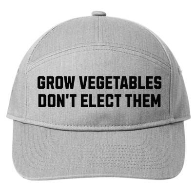Funny Election Quote Grow Vegetables Do Not Elect Them 7-Panel Snapback Hat