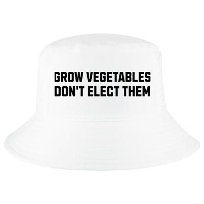 Funny Election Quote Grow Vegetables Do Not Elect Them Cool Comfort Performance Bucket Hat