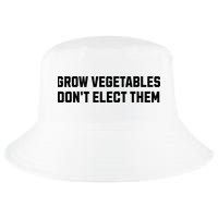 Funny Election Quote Grow Vegetables Do Not Elect Them Cool Comfort Performance Bucket Hat