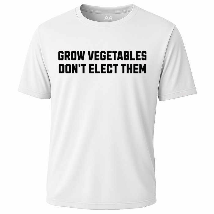 Funny Election Quote Grow Vegetables Do Not Elect Them Cooling Performance Crew T-Shirt
