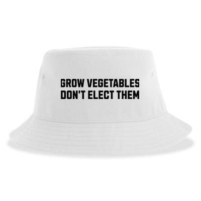 Funny Election Quote Grow Vegetables Do Not Elect Them Sustainable Bucket Hat
