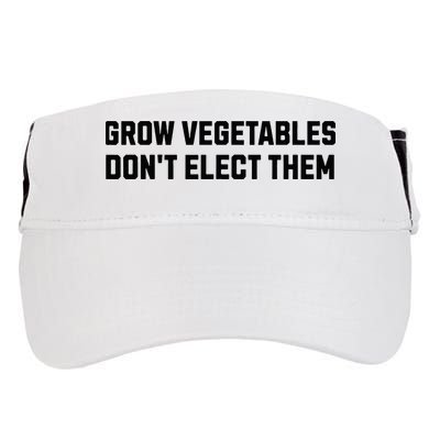 Funny Election Quote Grow Vegetables Do Not Elect Them Adult Drive Performance Visor