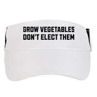 Funny Election Quote Grow Vegetables Do Not Elect Them Adult Drive Performance Visor