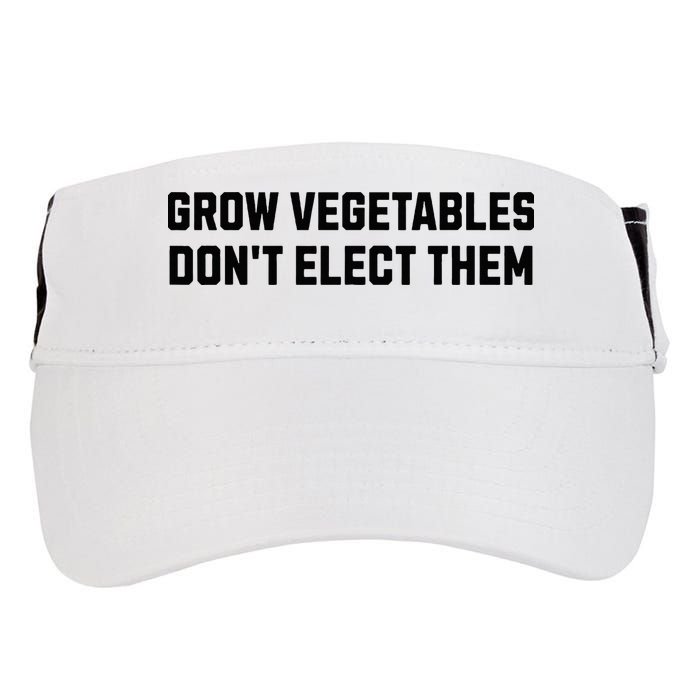 Funny Election Quote Grow Vegetables Do Not Elect Them Adult Drive Performance Visor