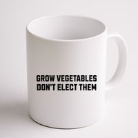 Funny Election Quote Grow Vegetables Do Not Elect Them Mug