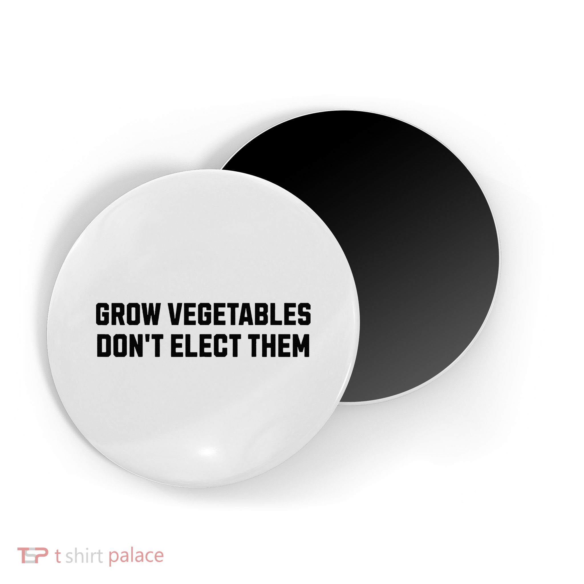 Funny Election Quote Grow Vegetables Do Not Elect Them Magnet