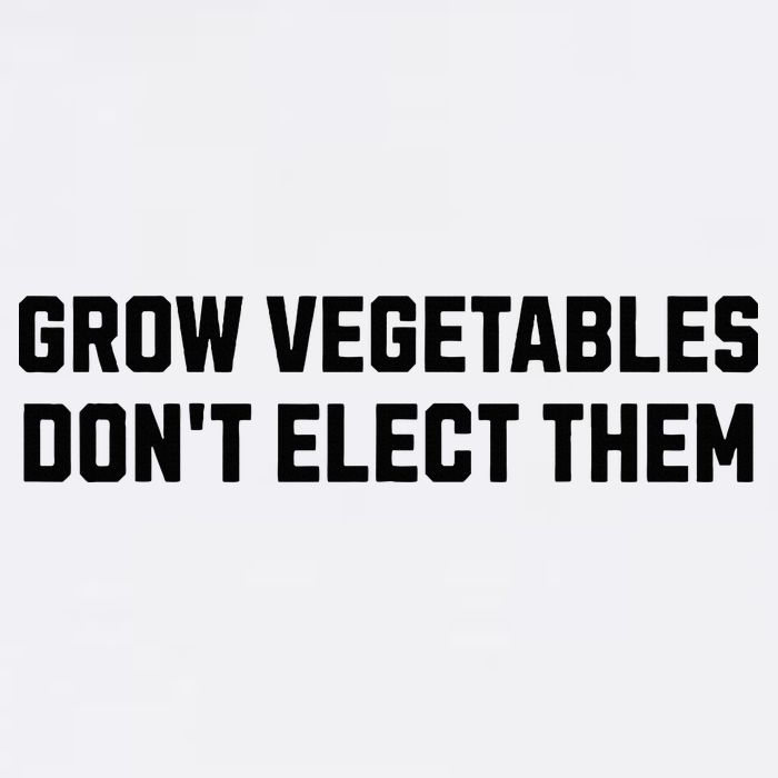 Funny Election Quote Grow Vegetables Do Not Elect Them Cooling Performance Long Sleeve Crew