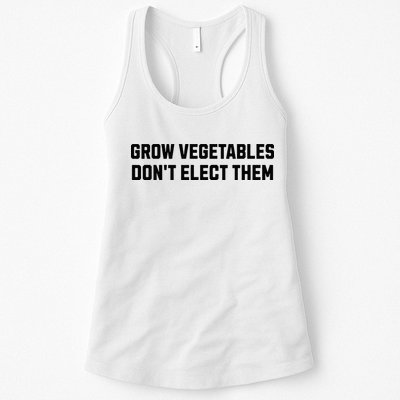 Funny Election Quote Grow Vegetables Do Not Elect Them Womens Tank Top