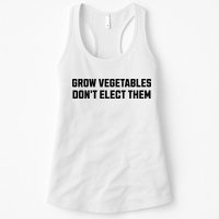 Funny Election Quote Grow Vegetables Do Not Elect Them Womens Tank Top