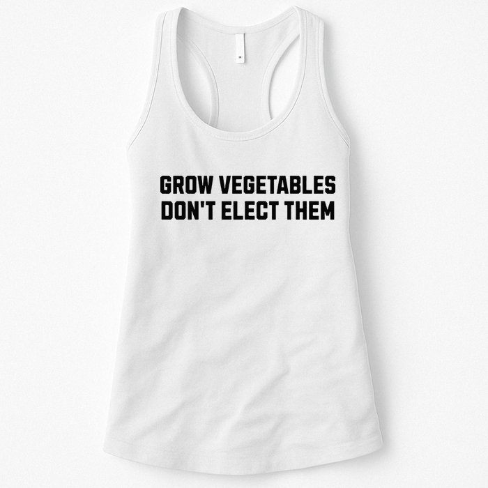 Funny Election Quote Grow Vegetables Do Not Elect Them Womens Tank Top
