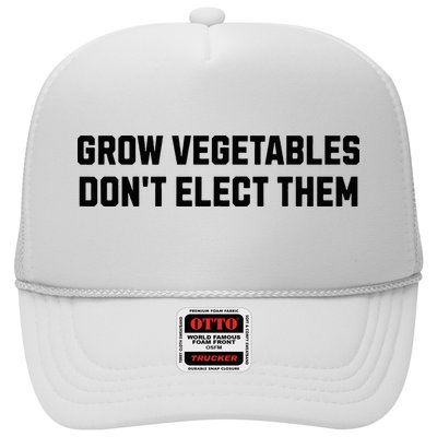 Funny Election Quote Grow Vegetables Do Not Elect Them Trucker Hat