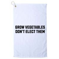 Funny Election Quote Grow Vegetables Do Not Elect Them Golf Towel