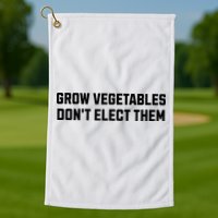 Funny Election Quote Grow Vegetables Do Not Elect Them Golf Towel
