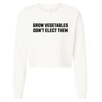Funny Election Quote Grow Vegetables Do Not Elect Them Cropped Pullover Crew